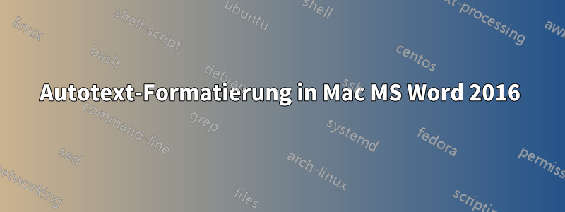 Autotext-Formatierung in Mac MS Word 2016