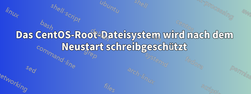 Das CentOS-Root-Dateisystem wird nach dem Neustart schreibgeschützt