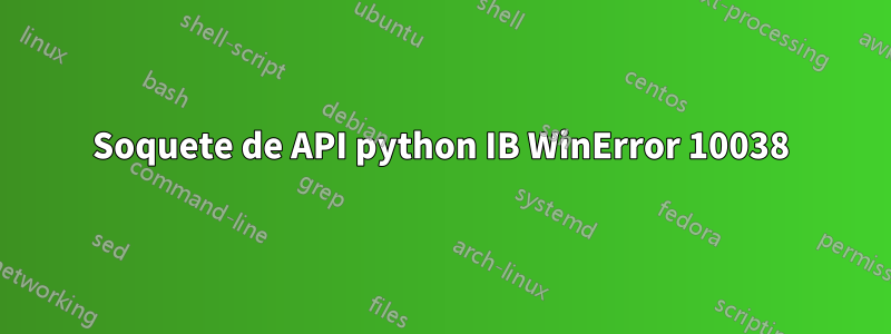 Soquete de API python IB WinError 10038