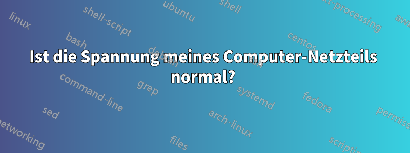 Ist die Spannung meines Computer-Netzteils normal?