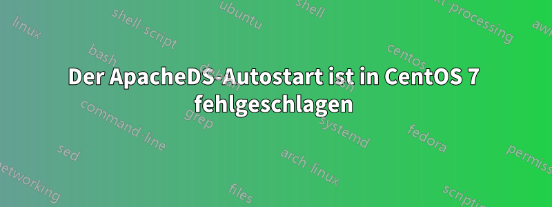 Der ApacheDS-Autostart ist in CentOS 7 fehlgeschlagen