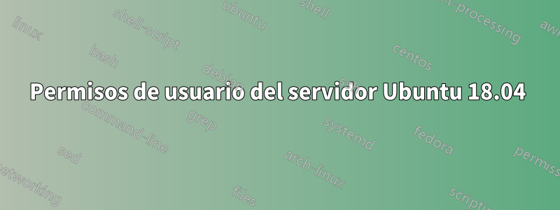 Permisos de usuario del servidor Ubuntu 18.04