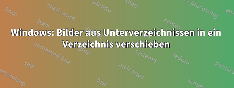 Windows: Bilder aus Unterverzeichnissen in ein Verzeichnis verschieben