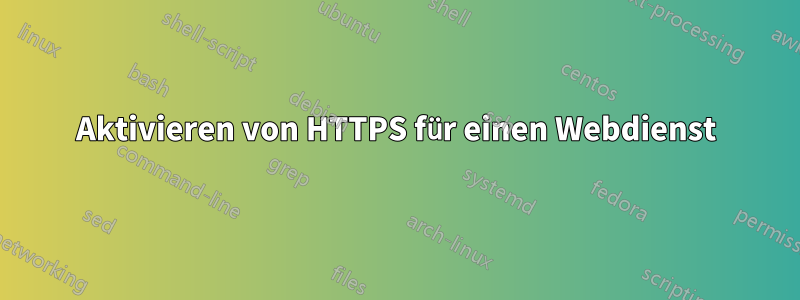 Aktivieren von HTTPS für einen Webdienst