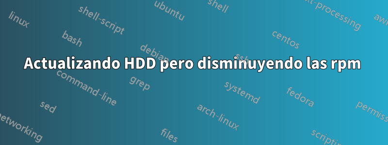 Actualizando HDD pero disminuyendo las rpm