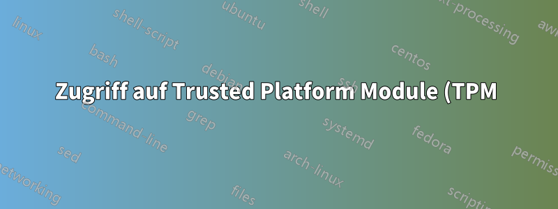 Zugriff auf Trusted Platform Module (TPM) ohne Rootberechtigung