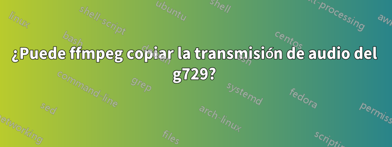 ¿Puede ffmpeg copiar la transmisión de audio del g729?