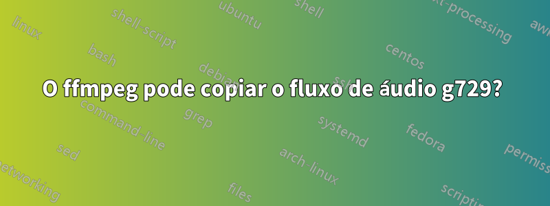 O ffmpeg pode copiar o fluxo de áudio g729?