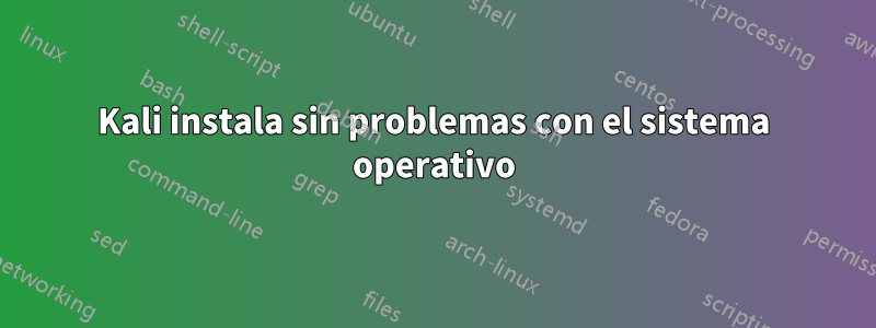 Kali instala sin problemas con el sistema operativo