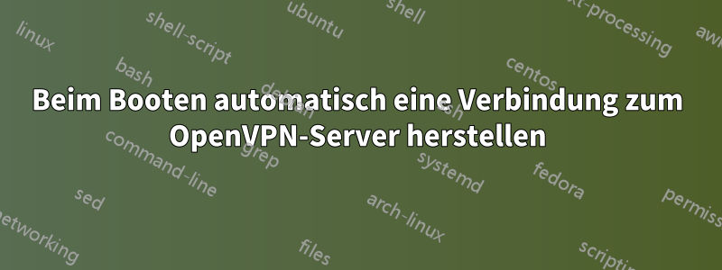 Beim Booten automatisch eine Verbindung zum OpenVPN-Server herstellen