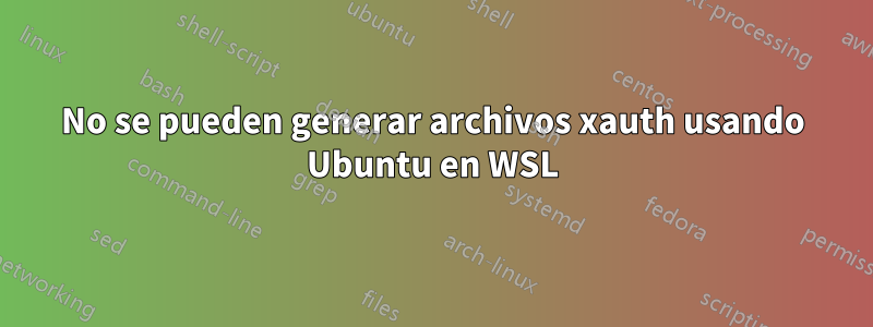 No se pueden generar archivos xauth usando Ubuntu en WSL