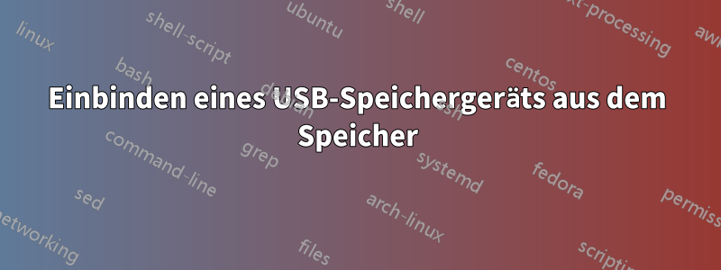 Einbinden eines USB-Speichergeräts aus dem Speicher