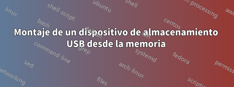 Montaje de un dispositivo de almacenamiento USB desde la memoria