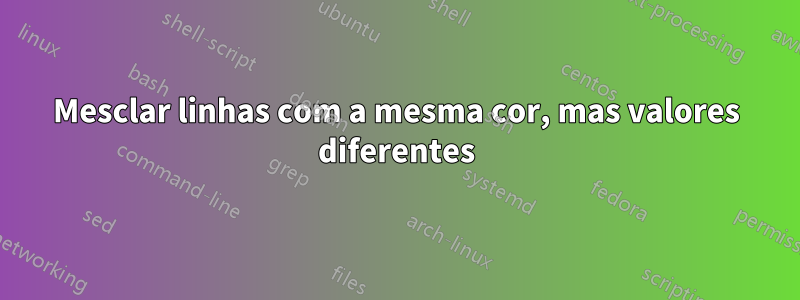 Mesclar linhas com a mesma cor, mas valores diferentes