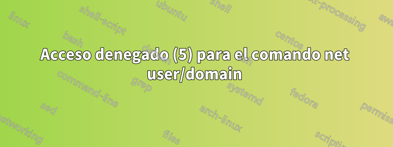 Acceso denegado (5) para el comando net user/domain