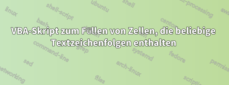 VBA-Skript zum Füllen von Zellen, die beliebige Textzeichenfolgen enthalten