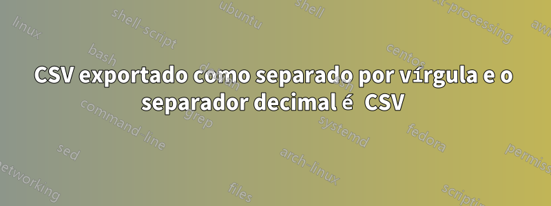 CSV exportado como separado por vírgula e o separador decimal é CSV