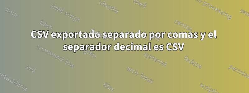 CSV exportado separado por comas y el separador decimal es CSV