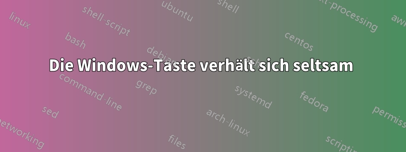 Die Windows-Taste verhält sich seltsam