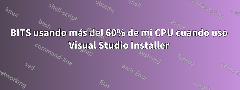 BITS usando más del 60% de mi CPU cuando uso Visual Studio Installer