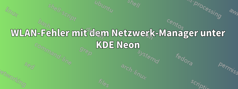 WLAN-Fehler mit dem Netzwerk-Manager unter KDE Neon