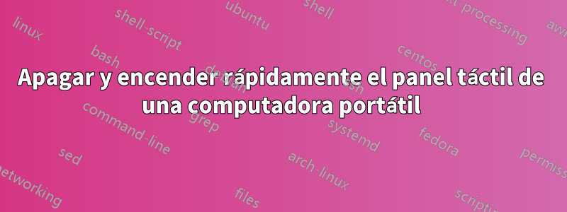 Apagar y encender rápidamente el panel táctil de una computadora portátil