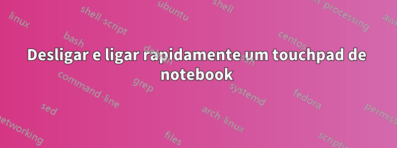 Desligar e ligar rapidamente um touchpad de notebook