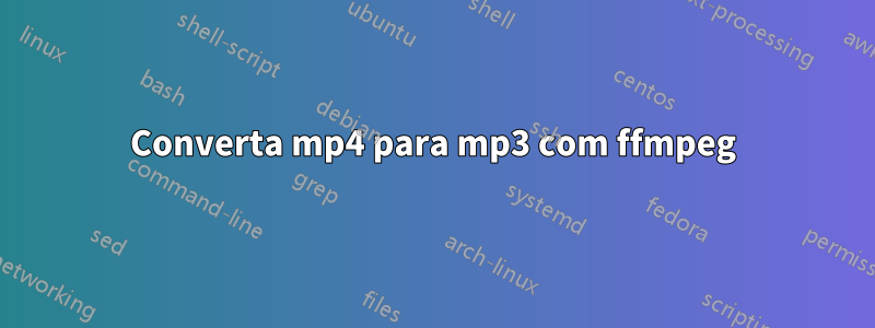 Converta mp4 para mp3 com ffmpeg