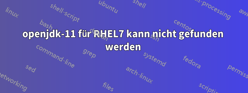 openjdk-11 für RHEL7 kann nicht gefunden werden