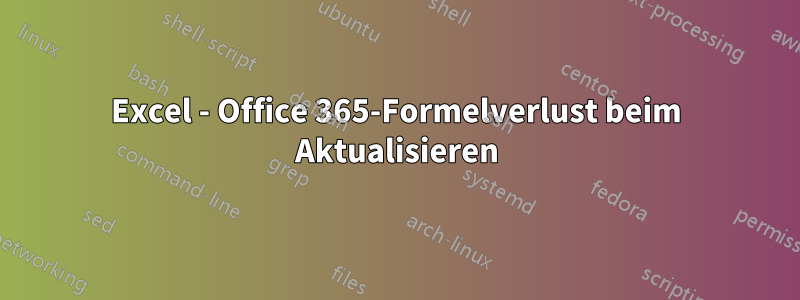 Excel - Office 365-Formelverlust beim Aktualisieren