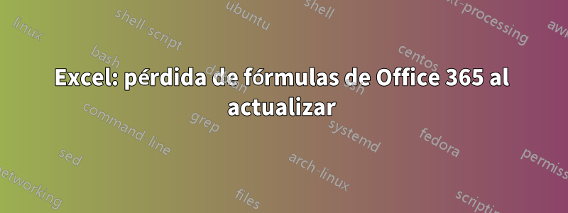 Excel: pérdida de fórmulas de Office 365 al actualizar