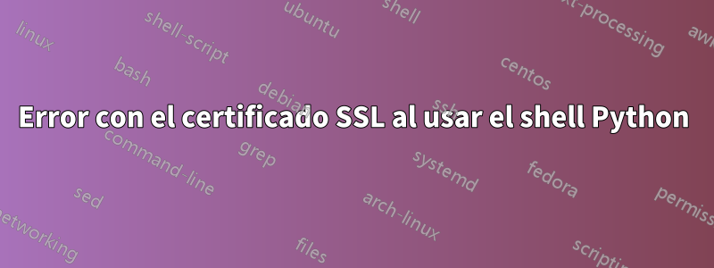 Error con el certificado SSL al usar el shell Python