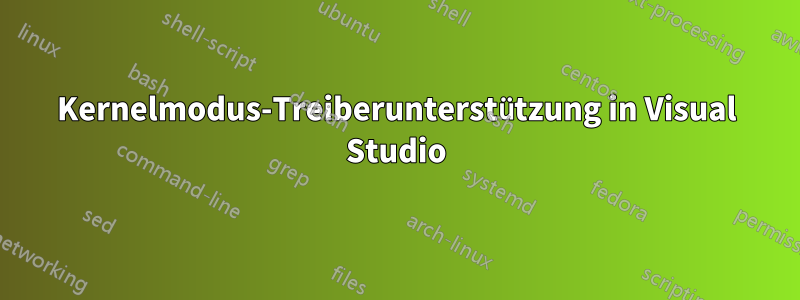 Kernelmodus-Treiberunterstützung in Visual Studio