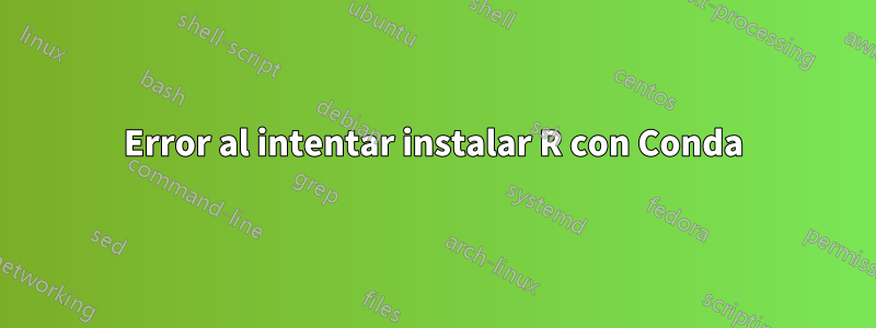 Error al intentar instalar R con Conda