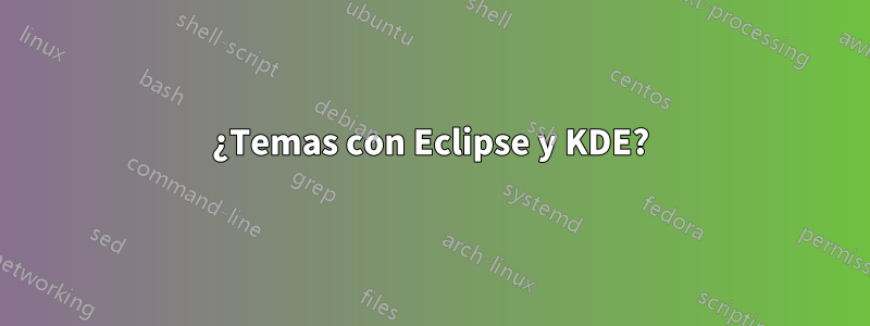 ¿Temas con Eclipse y KDE?