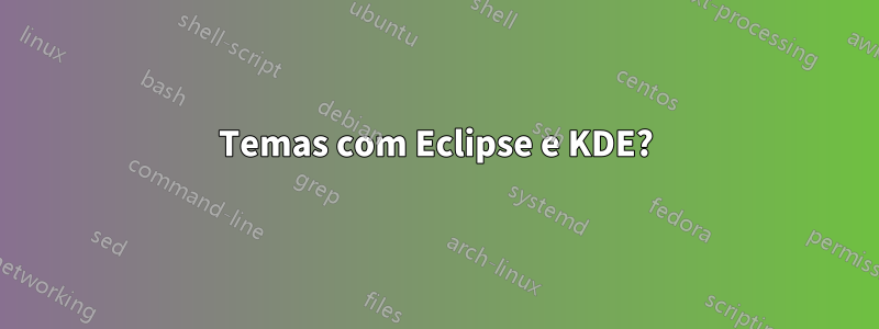 Temas com Eclipse e KDE?