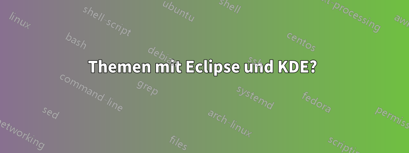 Themen mit Eclipse und KDE?