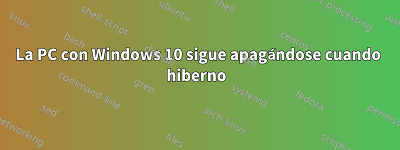 La PC con Windows 10 sigue apagándose cuando hiberno 