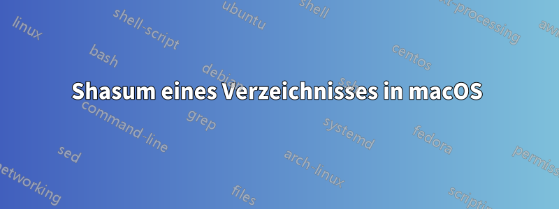 Shasum eines Verzeichnisses in macOS