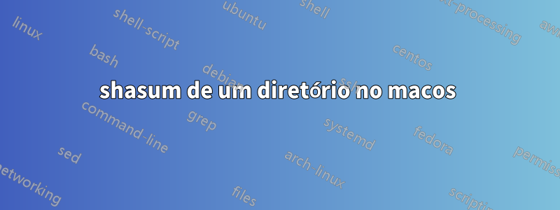 shasum de um diretório no macos