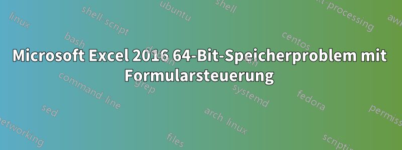 Microsoft Excel 2016 64-Bit-Speicherproblem mit Formularsteuerung