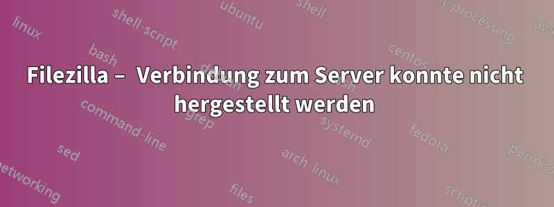 Filezilla – Verbindung zum Server konnte nicht hergestellt werden