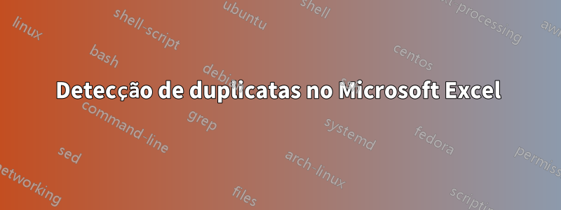 Detecção de duplicatas no Microsoft Excel