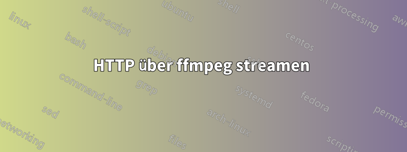 HTTP über ffmpeg streamen