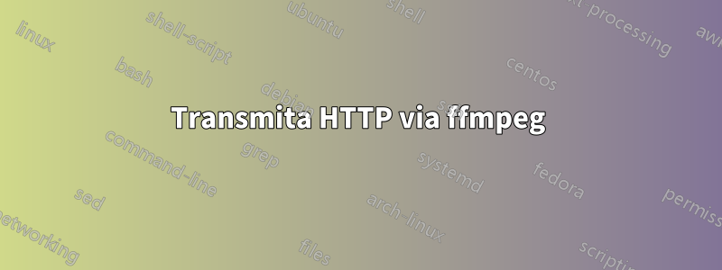 Transmita HTTP via ffmpeg