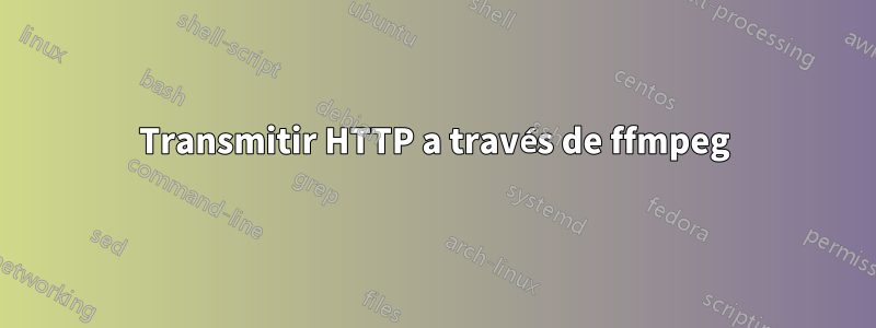 Transmitir HTTP a través de ffmpeg