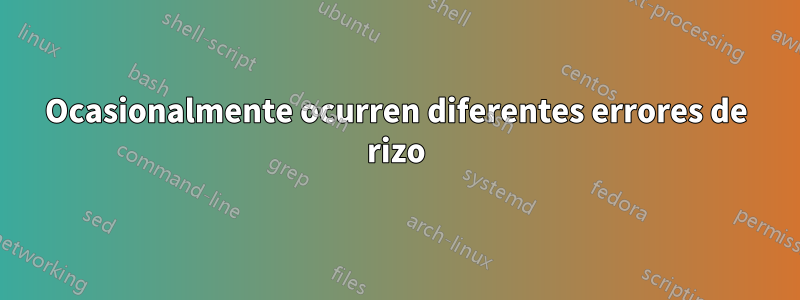 Ocasionalmente ocurren diferentes errores de rizo