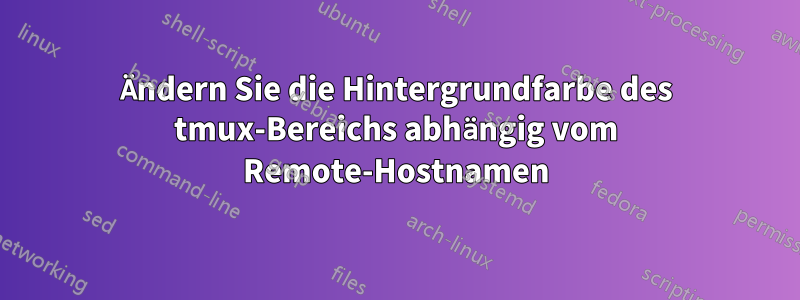 Ändern Sie die Hintergrundfarbe des tmux-Bereichs abhängig vom Remote-Hostnamen