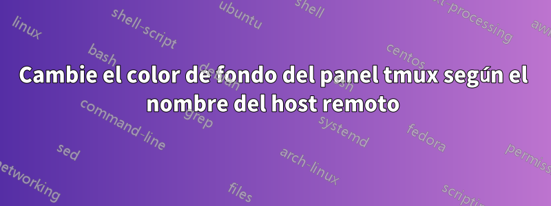 Cambie el color de fondo del panel tmux según el nombre del host remoto