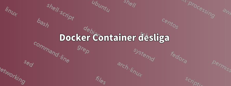 Docker Container desliga